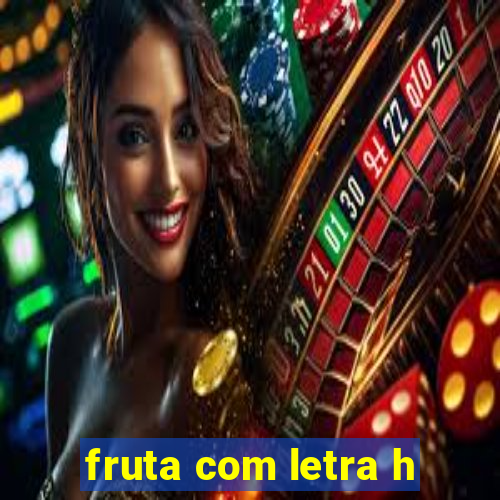 fruta com letra h