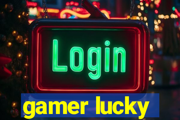 gamer lucky