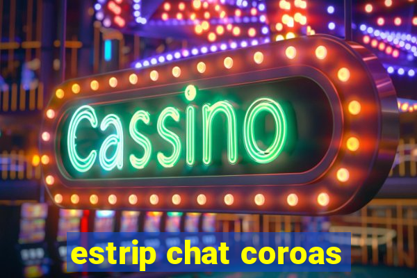 estrip chat coroas