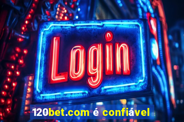 120bet.com é confiável