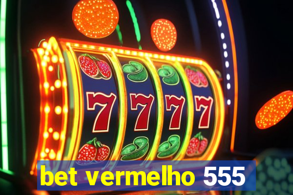 bet vermelho 555