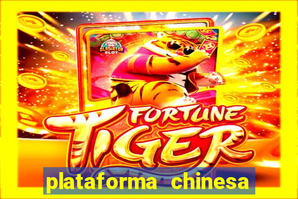 plataforma chinesa do tigrinho