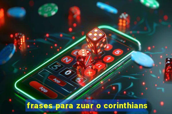 frases para zuar o corinthians