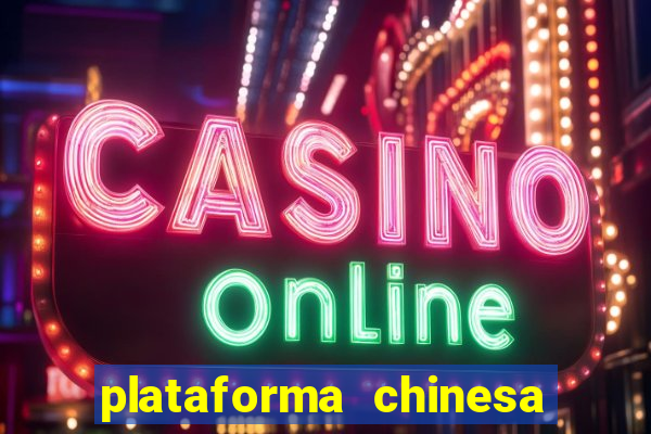 plataforma chinesa de jogos de cassino