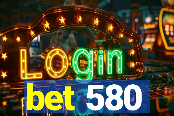 bet 580