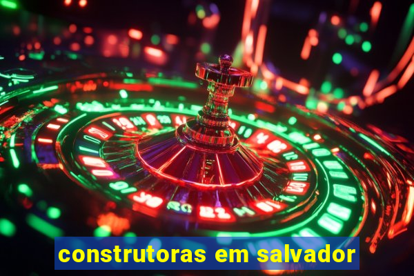 construtoras em salvador