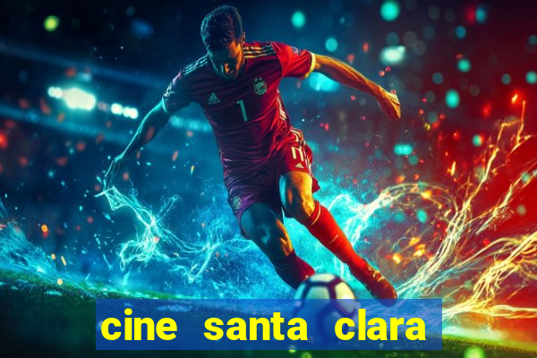 cine santa clara filme em cartaz