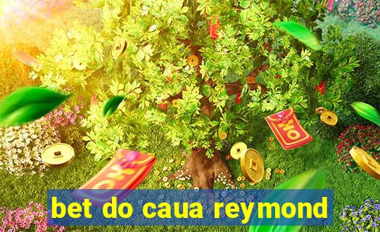 bet do caua reymond