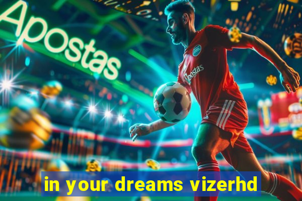 in your dreams vizerhd