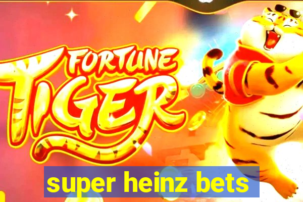 super heinz bets