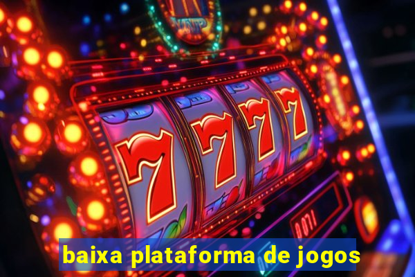 baixa plataforma de jogos