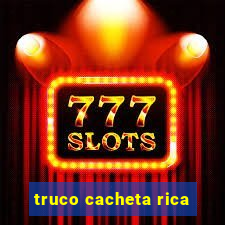 truco cacheta rica