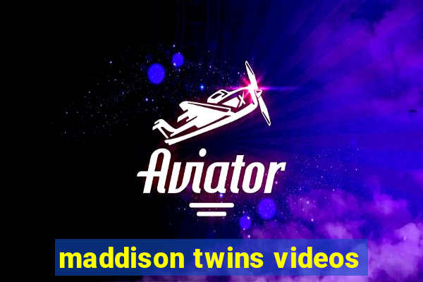 maddison twins videos