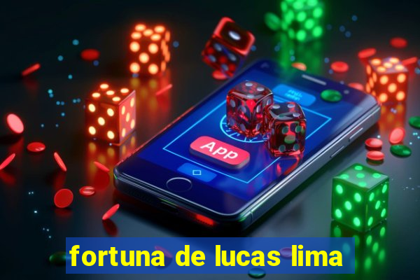 fortuna de lucas lima