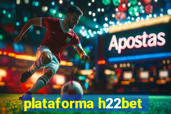 plataforma h22bet