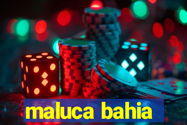 maluca bahia