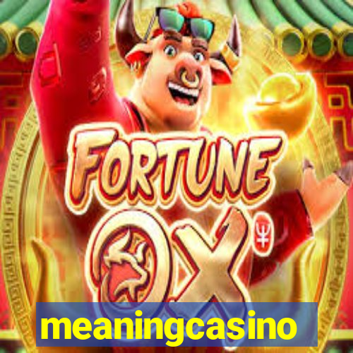 meaningcasino