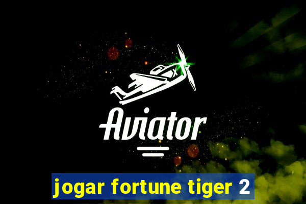 jogar fortune tiger 2