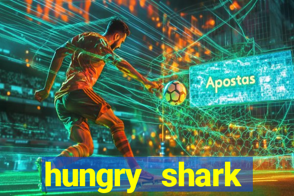 hungry shark evolution dinheiro infinito 2024