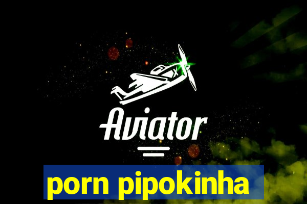 porn pipokinha