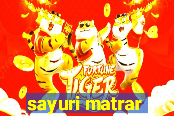 sayuri matrar