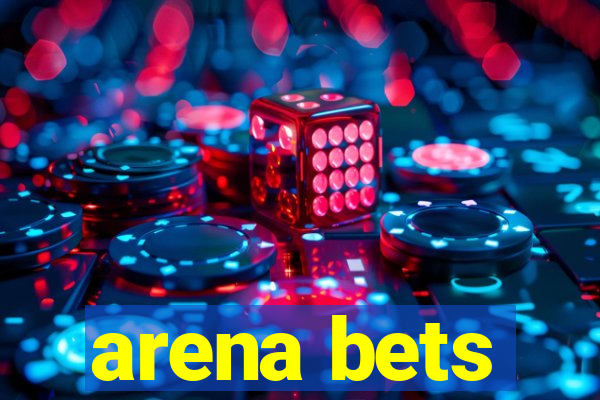 arena bets