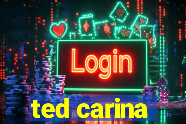 ted carina