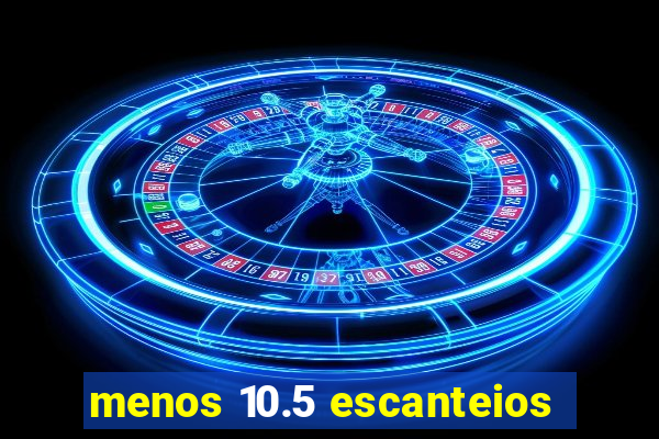 menos 10.5 escanteios