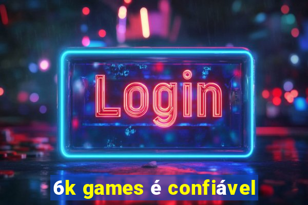 6k games é confiável