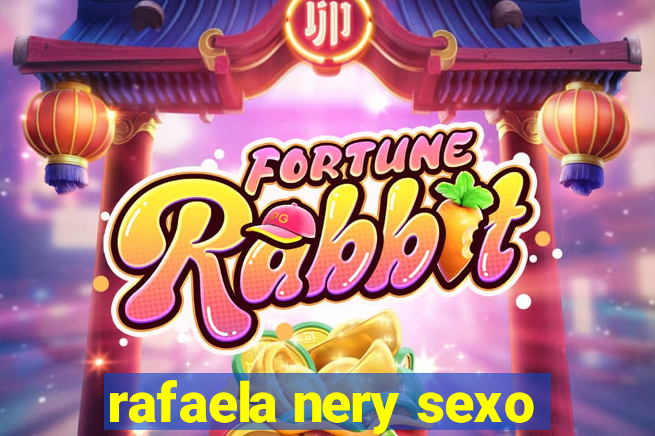 rafaela nery sexo