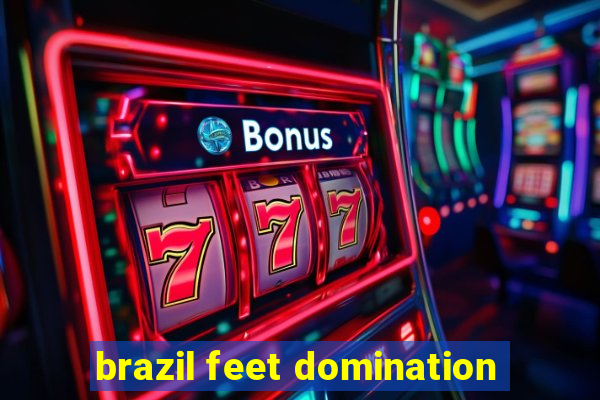 brazil feet domination