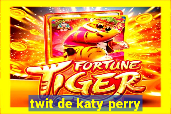 twit de katy perry