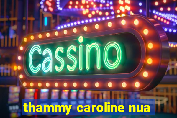 thammy caroline nua