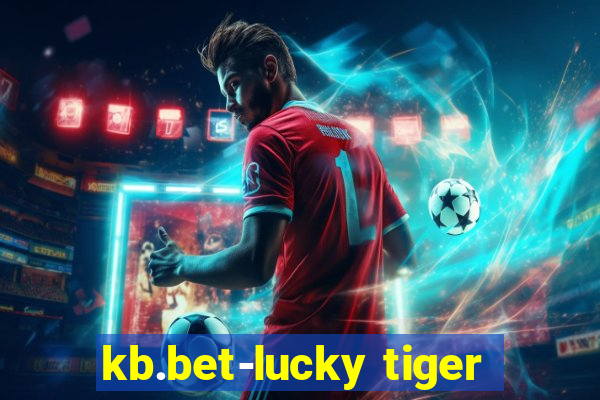 kb.bet-lucky tiger