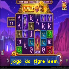 jogo do tigre sem deposito minimo