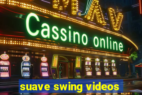 suave swing videos