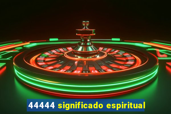 44444 significado espiritual