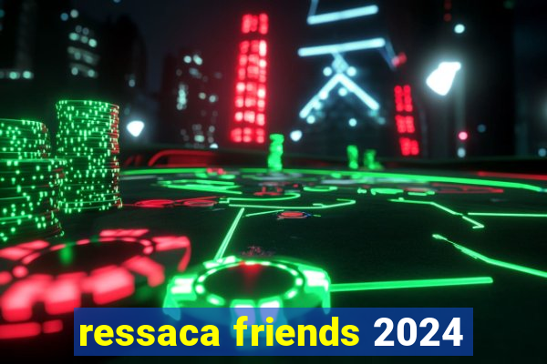 ressaca friends 2024