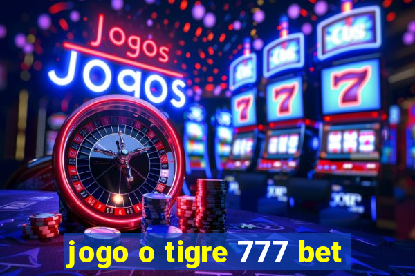 jogo o tigre 777 bet