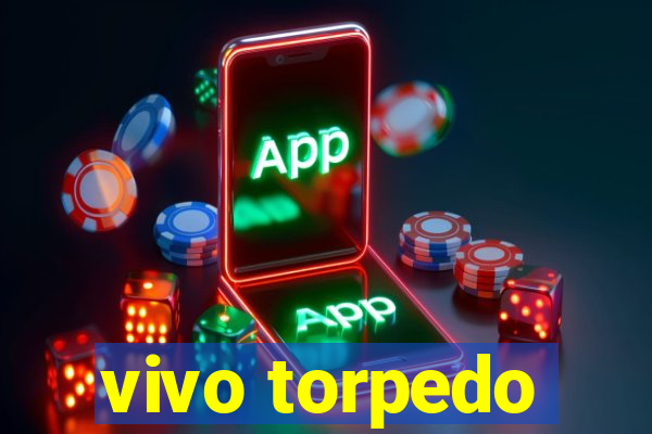 vivo torpedo