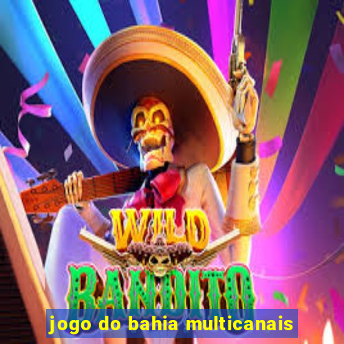 jogo do bahia multicanais