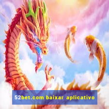 52bet.com baixar aplicativo