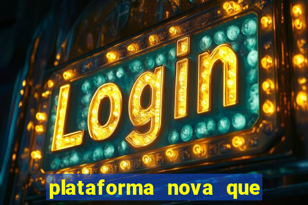 plataforma nova que ta pagando