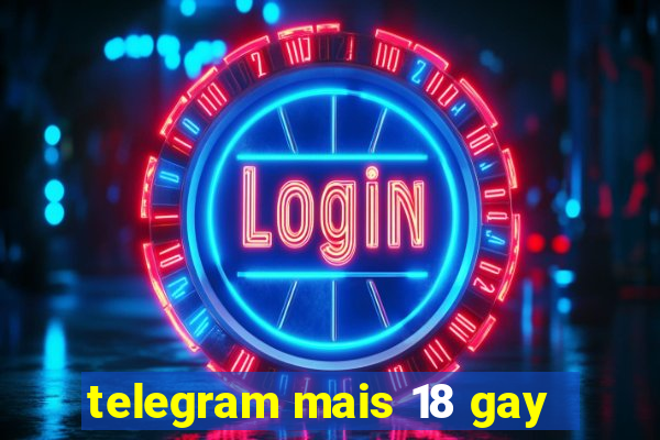 telegram mais 18 gay