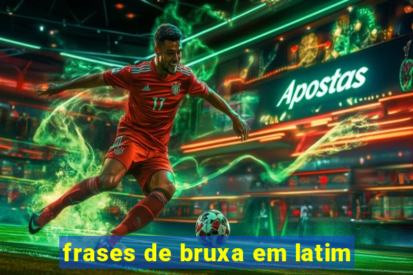 frases de bruxa em latim