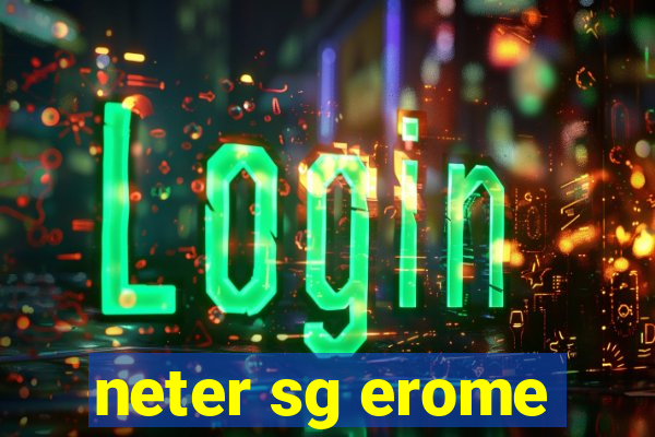 neter sg erome