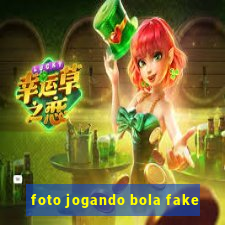 foto jogando bola fake