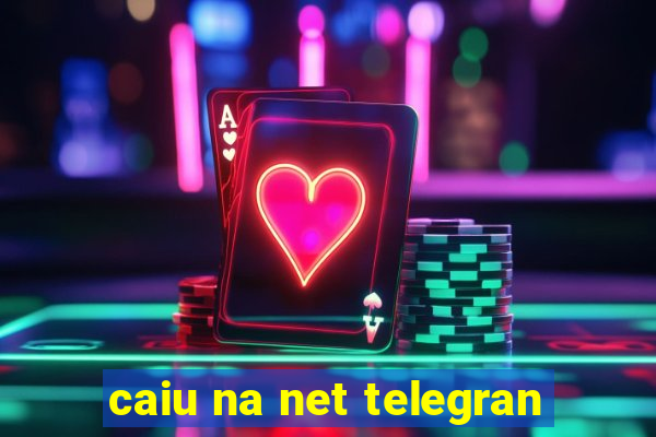 caiu na net telegran