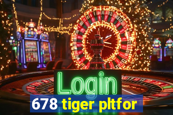 678 tiger pltfor