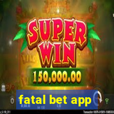 fatal bet app